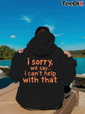 Women's Hoodie I Sorry We Say I Cant Help With That Hoodie
