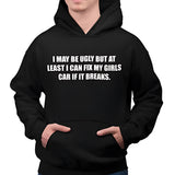 Men's Hoodie I May Be Ugly But At Least I Can Fix My Girls Car If It Breaks Simple Bold White Lettering Hoodie