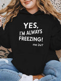 Women's Hoodie Yes Im Always Freezing Me 24 7 Statement Hoodie