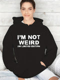 Women's Hoodie Im Not Weird Im Limited Edition Bold White Words Hoodie