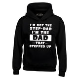 Men's Hoodie Im Not The Step Dad Im The Dad That Stepped Up Bold Motivational Statement Hoodie