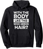 Men's Hoodie With The Body Like This Who Needs Hair Bold Statement Hoodie
