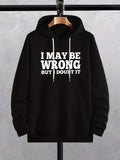 Men's Hoodie I May Be Wrong But I Doubt It Bold Statement On Black Hoodie