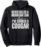 Men's Hoodie Never Killed A Mountain Lion But Ive Choked A Cougar Bold White Text Hoodie