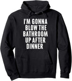 Men's Hoodie Im Gonna Blow The Bathroom Up After Dinner Bold White Letters On Black Hoodie