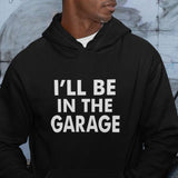 Men's Hoodie Ill Be In The Garage Statement Text Hoodie