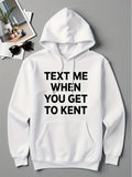 Women's Hoodie Text Me When You Get To Kent Bold Lettering On Classic White Hoodie