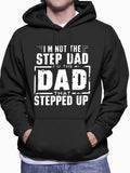 Men's Hoodie Im Not The Step Dad I Am The Dad That Stepped Up With Strong Bold Letters White Graphic Hoodie