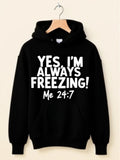 Women's Hoodie Yes Im Always Freezing Me Twenty Four Seven Warm Cozy Hoodie