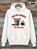 Women's Hoodie Youre Weird Ill Keep You Sitting Together With Adorable Raccoon And Cute Opossum