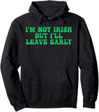 Men's Hoodie Im Not Irish But Ill Leave Early Green Bold Text On Hoodie