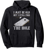 Men's Hoodie I May Be Old But I Still Find The Hole Cornhole Game Board With Tossed Bean Bag