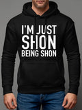 Men's Hoodie Im Just Shon Being Shon Bold Modern Statement Hoodie