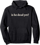 Men's Hoodie Is He Dead Yet Plain Minimal Slogan Hoodie Front