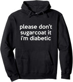 Men's Hoodie Please Dont Sugarcoat It Im Diabetic White Text Statement Black Hoodie