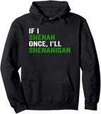 Men's Hoodie If I Shenan Once Ill Shenanigan Playful Phrase Hoodie