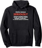 Men's Hoodie People Should Seriously Stop Expecting Normal Funny Quote Hoodie