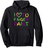 Men's Hoodie I Love To Finger Paint Colorful Paint Splashes With Joyful Lettering Hoodie