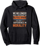 Men's Hoodie We No Longer Have A Difference In Political Opinion We Have A Difference In Morality Statement Hoodie