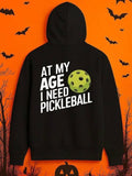 Men's Hoodie At My Age I Need Pickleball With Green Sports Ball Surrounded By Simple Lettering Hoodie