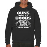 Men's Hoodie Guns Are Like Boobs Even The Small Ones Are Fun To Play With Pistols