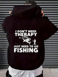 Men's Hoodie I Dont Need Therapy Just Need To Go Fishing With A Big Fish Hook