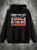 Men's Hoodie Sorry Im Late My Car Was Charging Modern Station With Electric Car