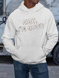 Men's Hoodie Nah Im Good Playful Sketch Letters Among Clean White Fabric Hoodie
