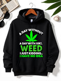 Men's Hoodie A Day Without Juk Just Kidding I Have No Idea Bright Green Leaf Weed