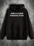 Men's Hoodie Sorry If I Looked Interested Im Not Simple Bold Slogan On Black Hoodie