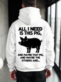 Men's Hoodie All I Need Is This Pig And Maybe That Pig Playful Farmyard Animal Pig