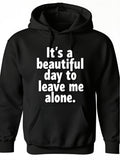 Men's Hoodie Its A Beautiful Day To Leave Me Alone Statement Hoodie