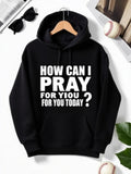 Men's Hoodie How Can I Pray For You Today Bold White Statement Hoodie