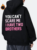Women's Hoodie You Cant Scare Me I Have Two Brothers Bold Letters On Soft Fabric Hoodie