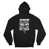 Men's Hoodie Someone Please Tell My Wife I Am Retired Statement Hoodie