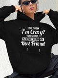 Women's Hoodie You Think Im Crazy You Should See Me With My Best Friend Hoodie