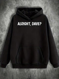 Men's Hoodie Alright Dave Question Phrase On Simple Black Hoodie