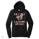 Women's Hoodie I Already Hit That Colorful Pinata Party Decor Under Bright Banners Pinata