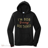 Women's Hoodie Im Bob Doing Bob Things Playful Quote On Casual Hoodie