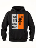 Men's Hoodie What Is Life Without Goals With Basketball Going Into Hoop