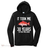 Women's Hoodie It Took Me Thirty Years To Fish This Good With A Red Snapper Fish