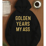 Men's Hoodie Golden Years My Ass Bold Text Statement Hoodie