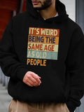 Men's Hoodie Its Weird Being The Same Age As Old People With Retro Colored Typography Blocks Sweatshirt