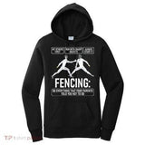 Women's Hoodie Fencing Do Everything Your Parents Warned You About Fencing