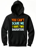 Men's Hoodie You Cant Scare Me I Have Two Daughters Bold Neon Colored Letters Hoodie