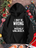 Women's Hoodie I May Be Wrong But Its Highly Unlikely Bold Statement Hoodie