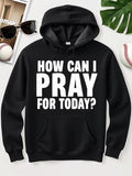 Men's Hoodie How Can I Pray For Today Bold White Lettering Statement Hoodie