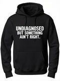 Men's Hoodie Undiagnosed But Something Aint Right Bold White Text Hoodie