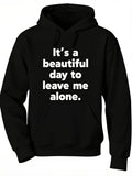 Men's Hoodie Its A Beautiful Day To Leave Me Alone Statement Hoodie