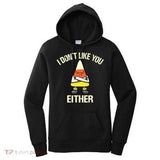 Women's Hoodie I Dont Like You Either With Angry Candy Corn On Black Hoodie
